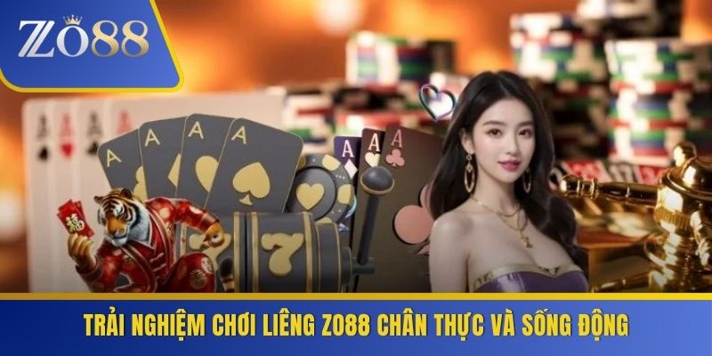 Trải nghiệm chơi liêng ZO88 chân thực và sống động