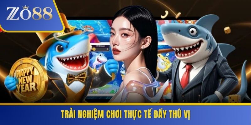 Trải nghiệm chơi thực tế đầy thú vị